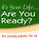 It's your Life Are you Ready?